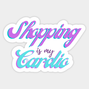 Shopping is my Cardio Sticker